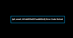 How to solve [pii_email_441ab633e037aadb52c0] error?