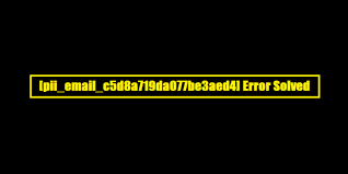 How to solve [pii_email_c5d8a719da077be3aed4] error?